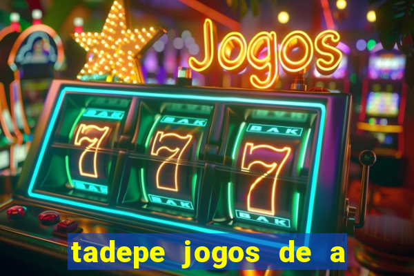 tadepe jogos de a  o